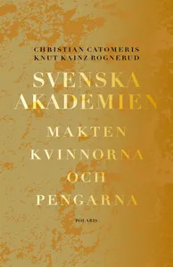 Svenska akademien. Makten, kvinnorna och pengarna., E-bok