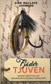 Fjädertjuven : skönhet, besatthet och århundradets naturhistoriska kupp
