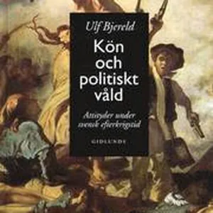 Kön och Politiskt Våld : Attityder Under Svensk Efterkrigstid