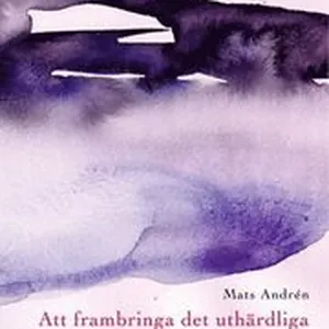 Att frambringa det uthärdliga : studier till idén om Centraleuropa