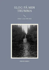 Slog På Min Trumma - Dikter I Urval 1995-2022