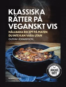 Klassiska rätter på veganskt vis : hållbara recept på maten du inte kan vara utan
