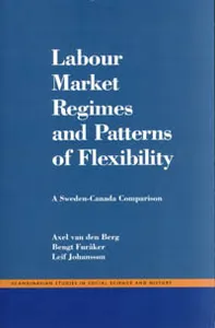 Labour Market Regimes And Patterns Of Flexibility - A Sweden - Canada Compa