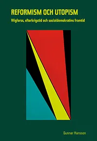 Reformism Och Utopism- Wigforss, Efterkrigstid Och Socialdemokratins
