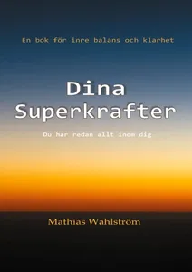 Dina Superkrafter - En Bok För Inre Balans Och Klarhet - Du Har Redan Allt Inom Dig