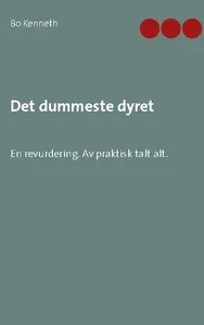 Det Dummeste Dyret - En Revurdering - Av Praktisk Talt Alt.