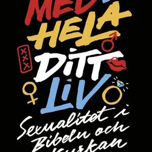 Med hela ditt liv : sexualitet i Bibeln och kyrkan