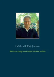 Släktförteckning över familjen Jonssons anfäder: Anfäder till Börje Jonsson, E-bok