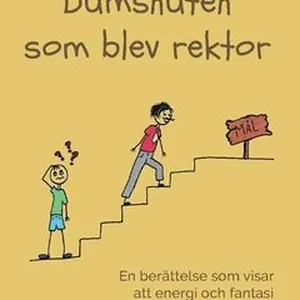 Dumsnuten som blev rektor : en berättelse som visar att energi och fantasi kan försätta berg. I berättelsen ingår också några sagolika fantasier