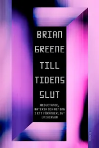 Till tidens slut : Medvetande, materia och mening i ett föränderligt universum, E-bok