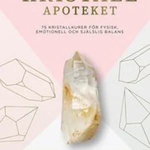 Kristallapoteket : 75 kristallkurer för fysisk, emotionell och själslig balans