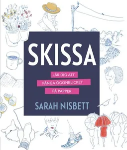 Skissa : lär dig att fånga ögonblicket på papper