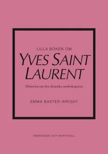Lilla Boken Om Yves Saint Laurent - Historien Om Den Ikoniska Modeskaparen
