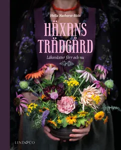 Häxans Trädgård - Läkeväxter Förr Och Nu