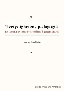 Tvetydighetens Pedagogik - En Läsning Av Paulo Freires Filosofi Genom Hegel