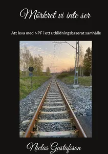 Mörkret Vi Inte Ser - Att Leva Med Npf I Ett Utbildningsbaserat Samhälle