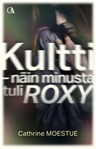 Kultti - näin minusta tuli Roxy, E-bok