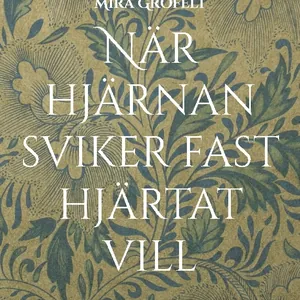 När Hjärnan Sviker Fast Hjärtat Vill - Mina Dagar Med Bipolär Sjukdom, Ångest Och Kontrollbehov