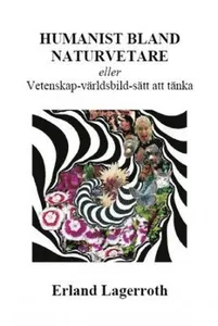 Humanist bland naturvetare : eller vetenskap - världsbild - sätt att tänka
