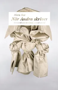 När Andra Skriver - Skrivande Som Motstånd, Ansvar Och Tid