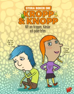 Stora Boken Om Kropp & Knopp - Allt Om Kroppen, Känslor Och Puberteten