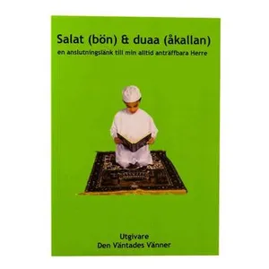 Salat (bön) och duaa (åkallan) : en anslutningslänk till min alltid anträffbara Herre