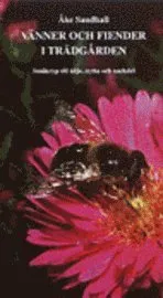 Vänner Och Fiender I Trädgården - Småkryp Till Nöje, Nytta Och Nackdel