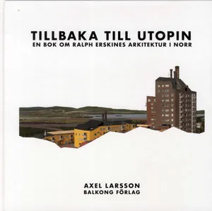 Tillbaka Till Utopin - En Bok Om Ralph Erskines Arkitektur I Norr