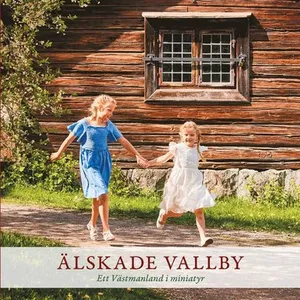 Älskade Vallby - Ett Västmanland i miniatyr