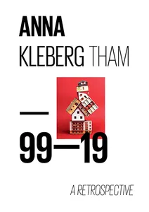 Anna Kleberg Tham - 99-19 A Retrospective