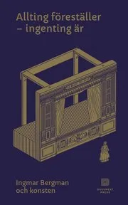 Allting föreställer - ingenting är. Ingmar Bergman och konsten