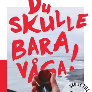 Du skulle bara våga! : säg ja till Guds dröm för ditt liv