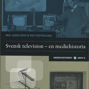 Svensk television : en mediehistoria