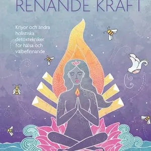 Yogans renande kraft : kriyor och andra holistiska detoxtekniker för hälsa och välbefinnande