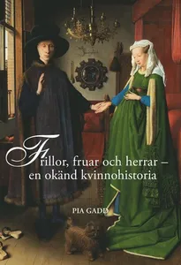 Frillor, fruar och herrar : en okänd kvinnohistoria