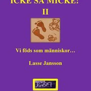 Icke, sa Micke. Del II, Vi föds som människor- men sen då?