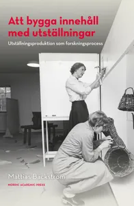 Att Bygga Innehåll Med Utställningar - Utställningsproduktion Som Forskningsprocess