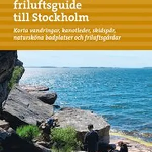 Barnfamiljens friluftsguide till Stockholm : korta vandringar, utsiktspunkter, skidspår, natursköna badplatser och friluftsgårdar