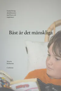Bäst Är Det Mänskliga - Samtal Kring Skönlitteratur Med Barn Och Ungdomar