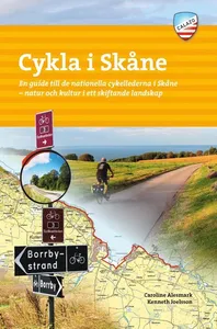 Cykla i Skåne : en guide till de nationella cykellederna i Skåne - natur och kultur i ett skiftande landskap