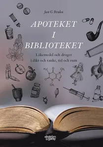 Apoteket i biblioteket : läkemedel och droger i dikt och tanke, tid och rum