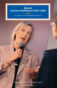 Bokslut - Lärarnas Riksförbund 2000-2022. Ett stycke svensk skolpolitisk historia, E-bok