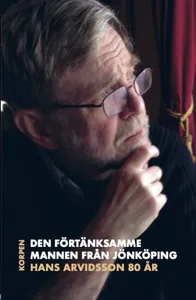 Den Förtänksamme Mannen Från Jönköping - Hans Arvidsson 80 År