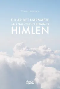 Du är det närmaste jag någonsin kommer himlen