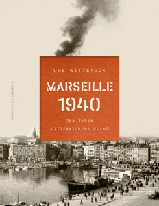 Marseille 1940 - Den Tyska Litteraturens Flykt