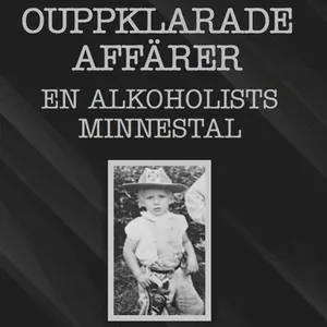 Ouppklarade affärer : en alkoholists minnestal