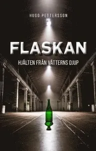 Flaskan : hjälten från Vätterns djup