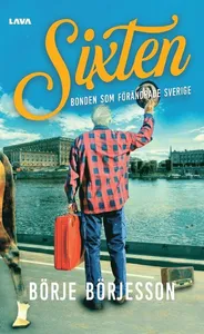 Sixten : bonden som förändrade Sverige