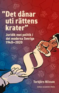 ”Det dånar uti rättens krater” : Juridik mot politik i det moderna Sverige, E-bok
