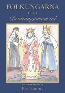 Folkungarna. Del 1, Drottningarnas tid